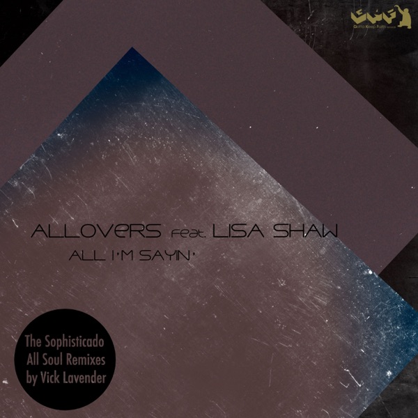 All I'm Sayin' (The Sophisticado All Soul Remixes) [feat. Lisa Shaw] - Single