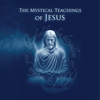 The Mystical Teachings of Jesus (Unabridged) - David Hoffmeister