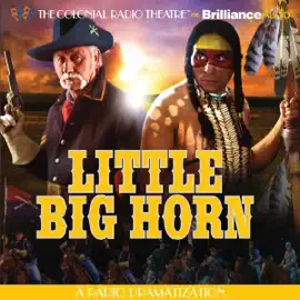 Little Big Horn: A Radio Dramatization