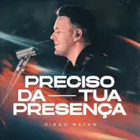 Preciso Da Tua Presença — Diego Natan