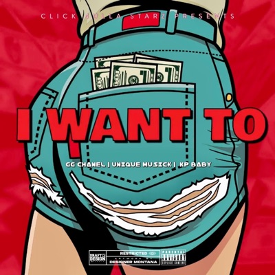 I Want To (feat. GG Chanel, KpBaby & Unique Musick) - Single