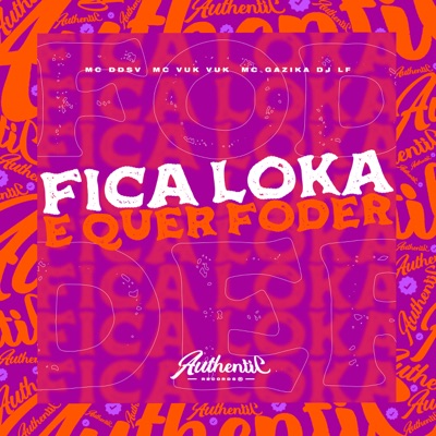 Fica Loka e Quer Foder (feat. Mc Vuk Vuk, Mc Gazika & Mc DDSV) - Single