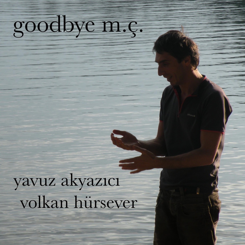 Обложка альбома «Goodbye M.Ç. (feat. Volkan Hürsever) - Single» — Yavuz Akyazıcı