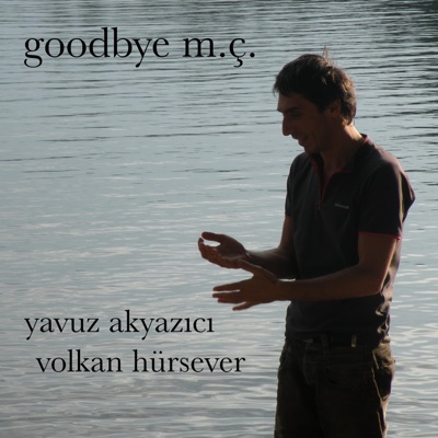 Goodbye M.Ç. (feat. Volkan Hürsever) - Single