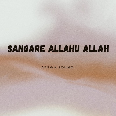 Song - Sangare Allahu Allah - Arewa Sound