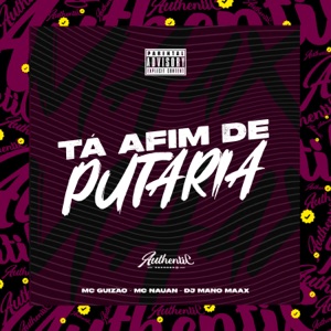 Ta Afim de Putaria (feat. Mc Guizão & Mc Nauan)