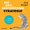 Die Anti-Erschöpfungs-Strategie. 7 Wege zu innerer Kraft - Jörg Berger