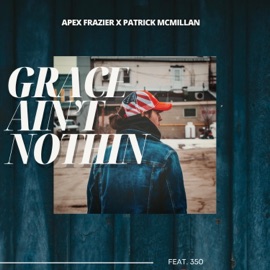 Grace Ain't Nothin (feat. 350) Patrick McMillan & Apex Frazier