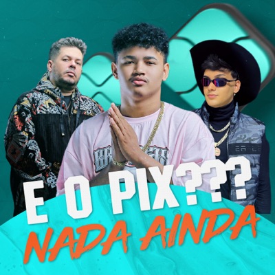 E o Pix, Nada Ainda - Single