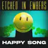 Etched in Embers - Happy Song