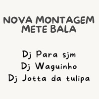 Nova Montagem Mete Bala - Single - Dj Para Sjm, DjWaguinho & DJ JOTTA DA TULIPA