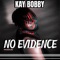 No Evidence - Kay Bobby lyrics