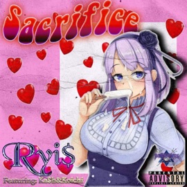 SACRIFICE (feat. Ka$h & XKOICHI) Ryi$