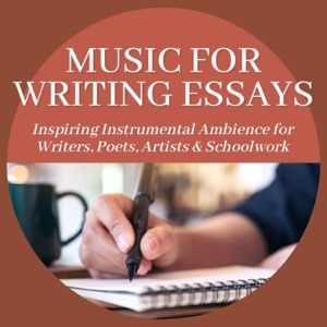 Music for Writing Essays - Inspiring Instrumental Ambience for Writers, Poets, Artists & Schoolwork