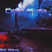 Cash On Me - Single - Sol Wavy