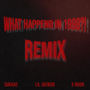 What Happend in 1998?! (feat. Lil Jaewoo & X NOOB) [Remix Version]