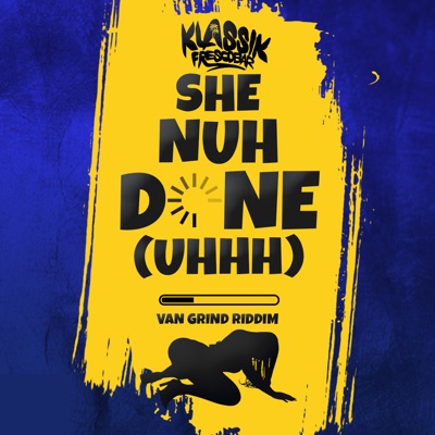 She Nuh Done (Uhhh) [Van Grind Riddim] - Single