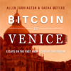 Bitcoin is Venice: Essays on the Past and Future of Capitalism (Unabridged) - Allen Farrington & Sacha Meyers