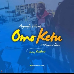 Omo Ketu (feat. Ayanfe Viral)