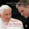 Nichts als die Wahrheit : Mein Leben mit Benedikt XVI - Georg Gänswein