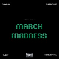 MARCH MADNESS (feat. AstroJoe, -LEX- & Murdapacc) - Single - 3AYEM