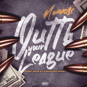 Outta Your League (feat. Danny Drive By & Reckless Anxiety)