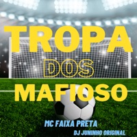 Tropa dos Mafioso - Single - Mc Faixa Preta & DJ JUNINHO ORIGINAL