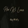 Hor Ki Lena - Single