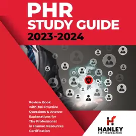 PHR Study Guide 2023-2024: Review Book With 350 Practice Questions and Answer Explanations for the Professional in Human Resources Certification (Unabridged)