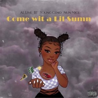 come wit a lil sumn (feat. BT, Young Ceno & Nun Nice) - Single - Al Live