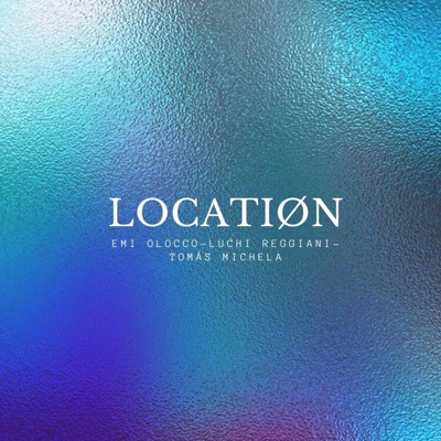 Location (feat. Luchi Reggiani & Tomás Michela) - Single