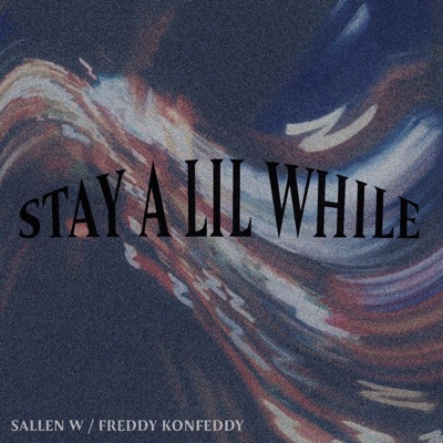 STAY a LIL WHILE (feat. FREDDY KONFEDDY) - Single