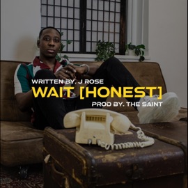 Wait (Honest) J.Rose