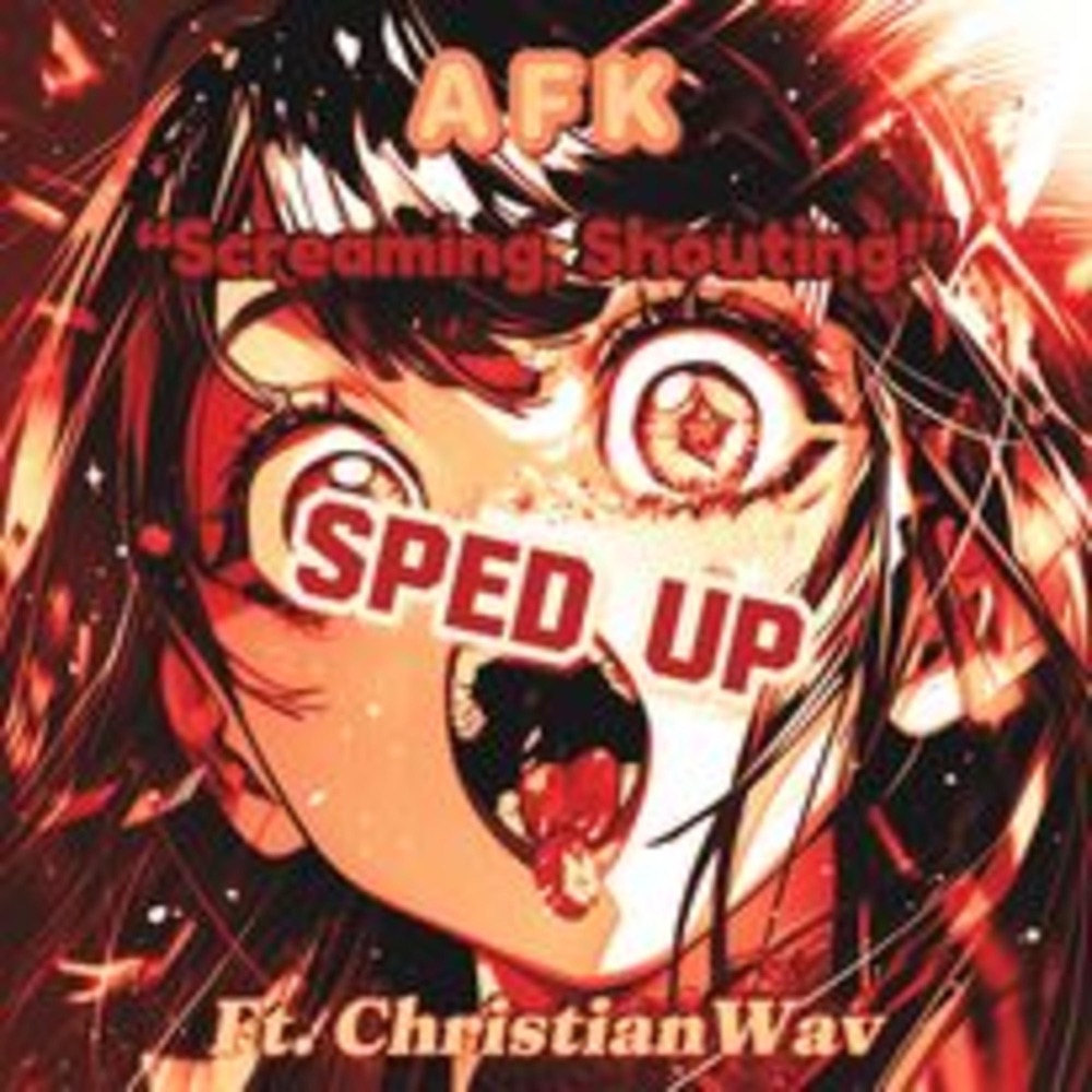 Обложка альбома «Screaming, Shouting! (feat. ChristianWav) [SPED UP] - Single» — AFK
