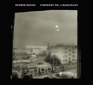 Dvořák: Symphony No. 1 & Bagatelles
