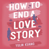 How to End a Love Story - Yulin Kuang