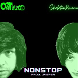 Nonstop (feat. Skeletonprince) Oat Blood