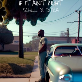 IF IT AIN'T RIGHT (feat. Doza) Schill