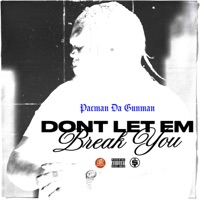 Don’t Let Em Break You - Single - Pacman da Gunman