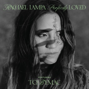 Rachael Lampa - Perfectly Loved (feat. TobyMac) - 排舞 音乐
