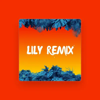 Listen to Lily Remix, watch music videos, read bio, see tour dates & more!
