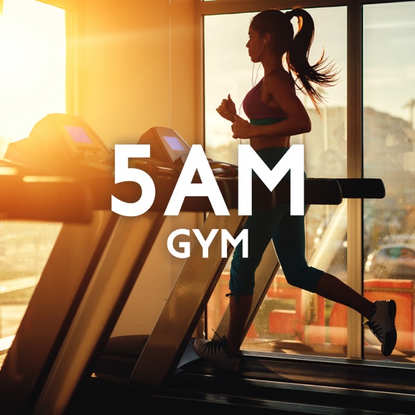 5AM Gym: Motivational Workout Music, Cardio Music, Fitness, Pilates, Running Songs