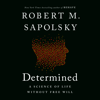 Determined: A Science of Life without Free Will (Unabridged) - Robert M. Sapolsky