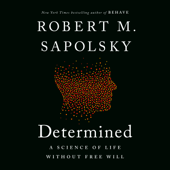Determined: A Science of Life without Free Will (Unabridged) - Robert M. Sapolsky Cover Art