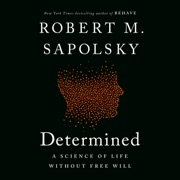 audiobook Determined: A Science of Life without Free Will (Unabridged) - Robert M. Sapolsky
