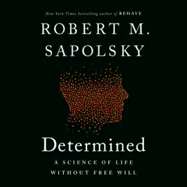 Determined: A Science of Life without Free Will (Unabridged)