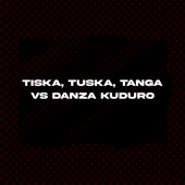 Tiska, Tuska, Tanga Vs Danza Kuduro (Mashup) [Remix] artwork