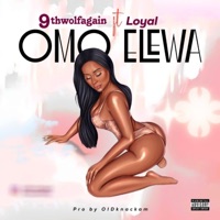 Omo Elewa (feat. Loyal) - Single - 9thwolfagain