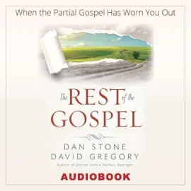 The Rest of the Gospel: When the Partial Gospel Has Worn You Out (Unabridged)