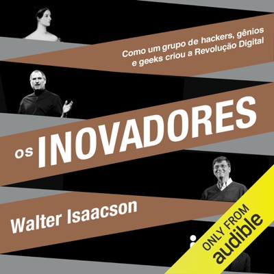 Os inovadores: Como um grupo de hackers, gênios e geeks criou a revolução digital (Unabridged)